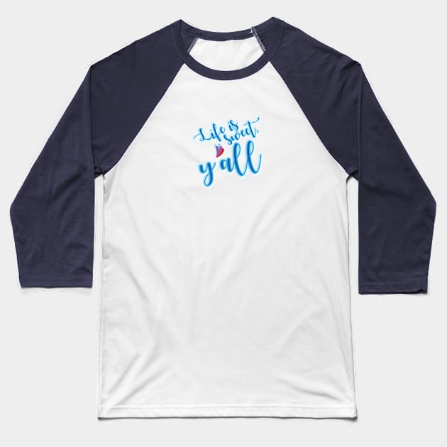 Valentine's Day - Life is sweet y'all Baseball T-Shirt by PortDeco2022